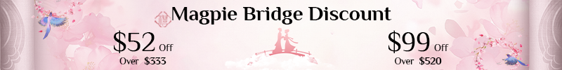 Qixi Magpie Bridge Discount: $52 Off Over $333, $99 Off Over $520.