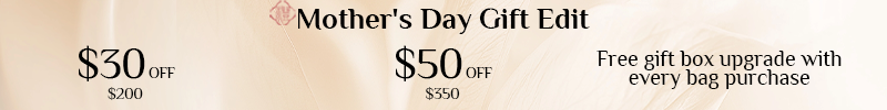 Mother’s Day gift sale with $30 off $200, $50 off $350, and free gift box upgrade with every bag purchase.