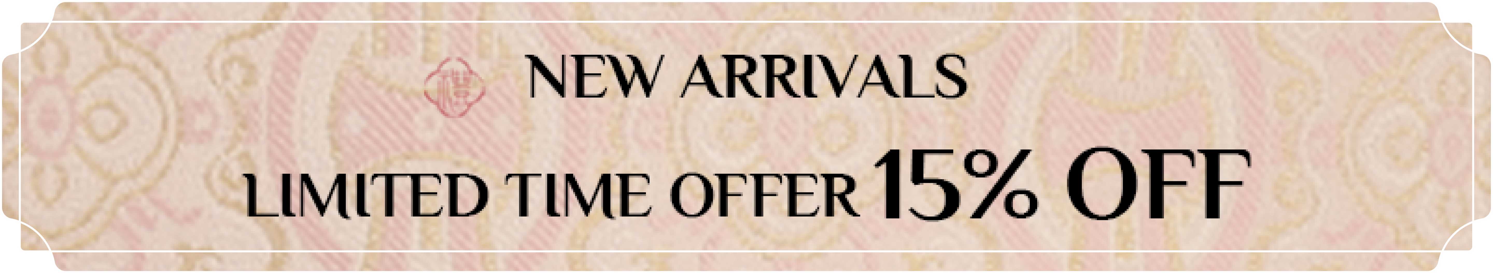 New arrivals limited time offer: 15% off.